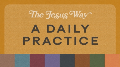 The Jesus Way, A Daily Practice